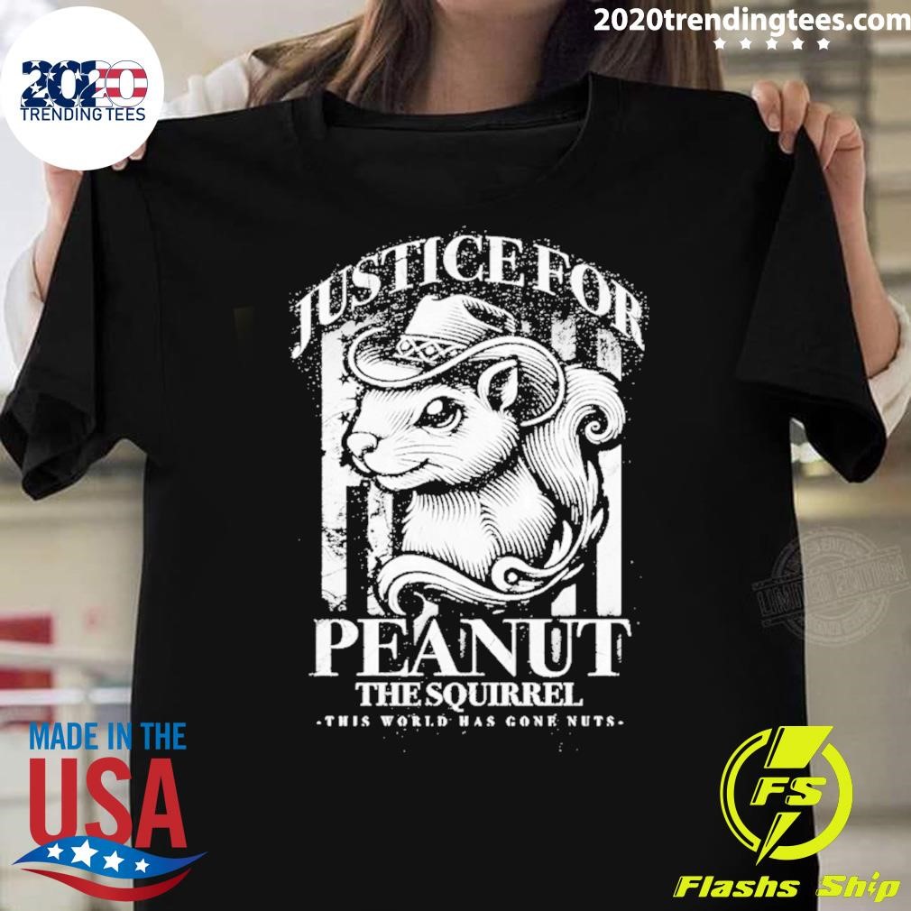 Nice Justice For Peanut The Squirrel This World Has Gone Nuts 2024 T-shirt