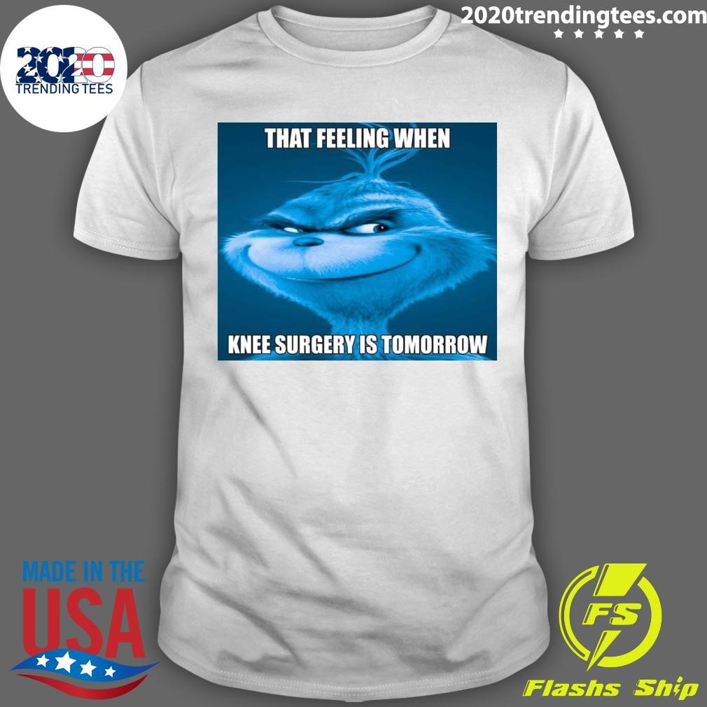 Nice That Feeling When Knee Surgery Is Tomorrow T-shirt