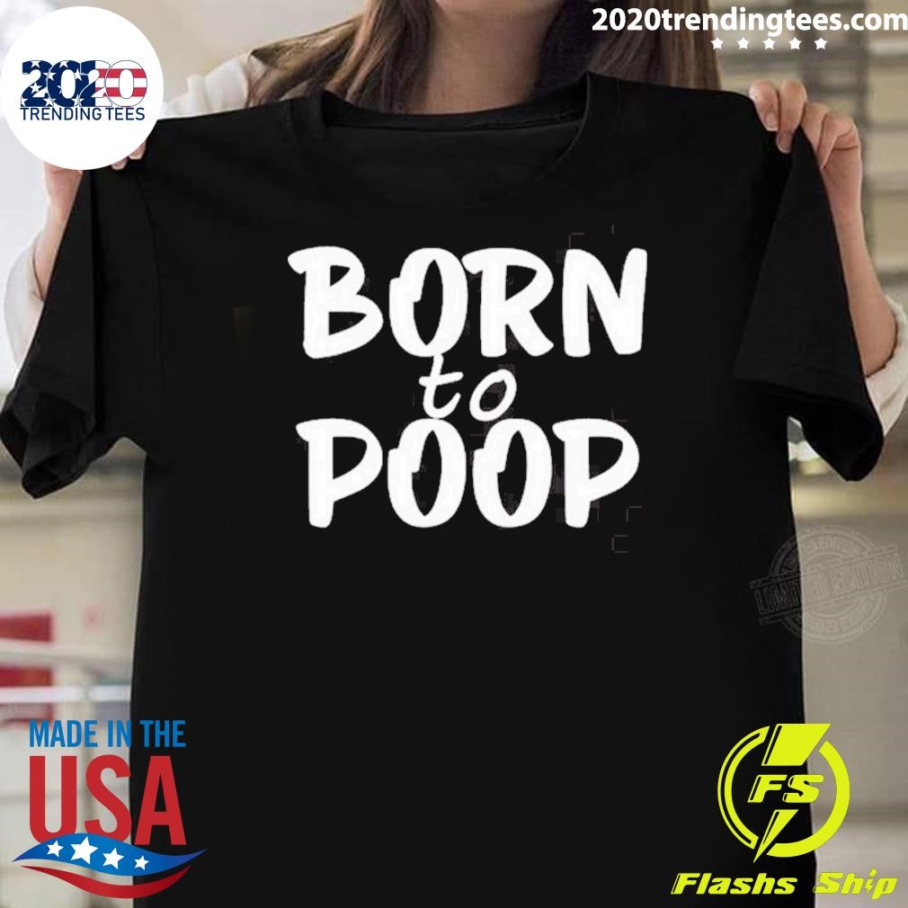 Nice Walker Born To Poop T-shirt