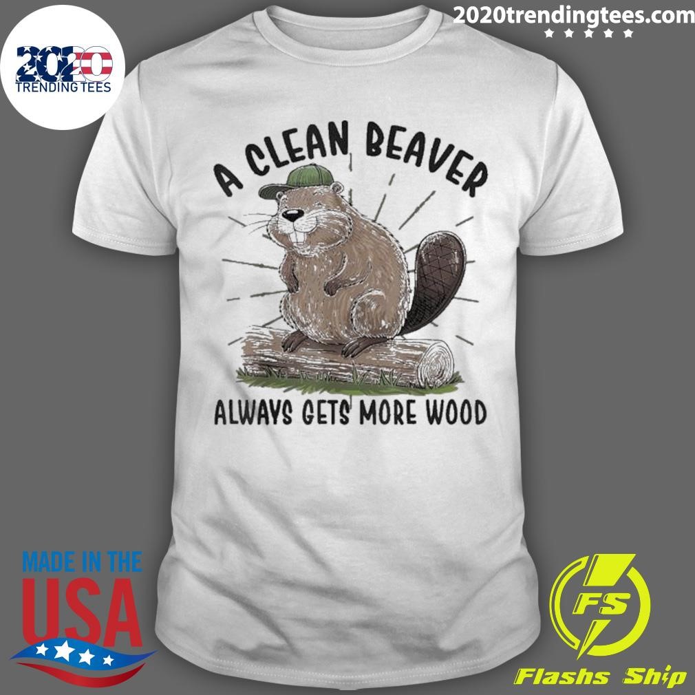 Official A Clean Beaver Always Gets More Wood T-shirt