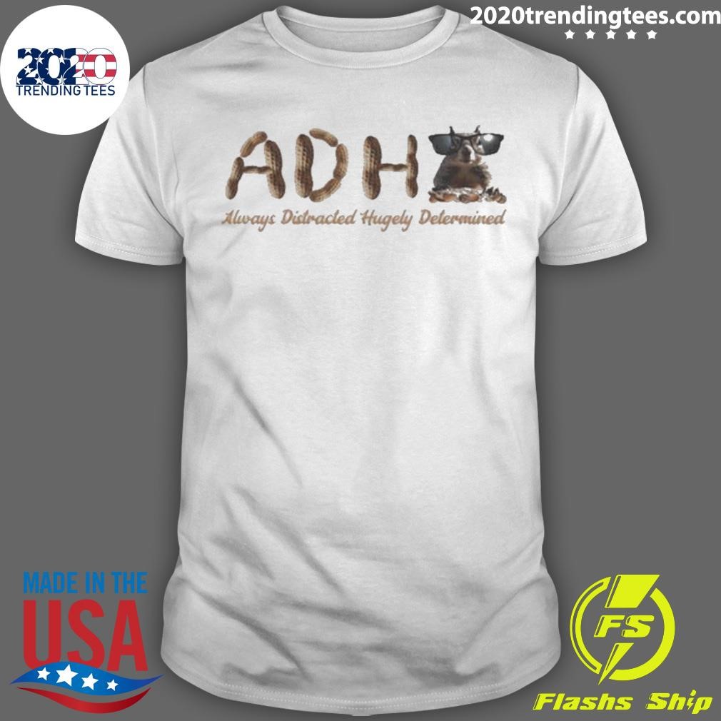 Official Adhd Always Distracted Hugely Determined Squirrel 2024 T-shirt