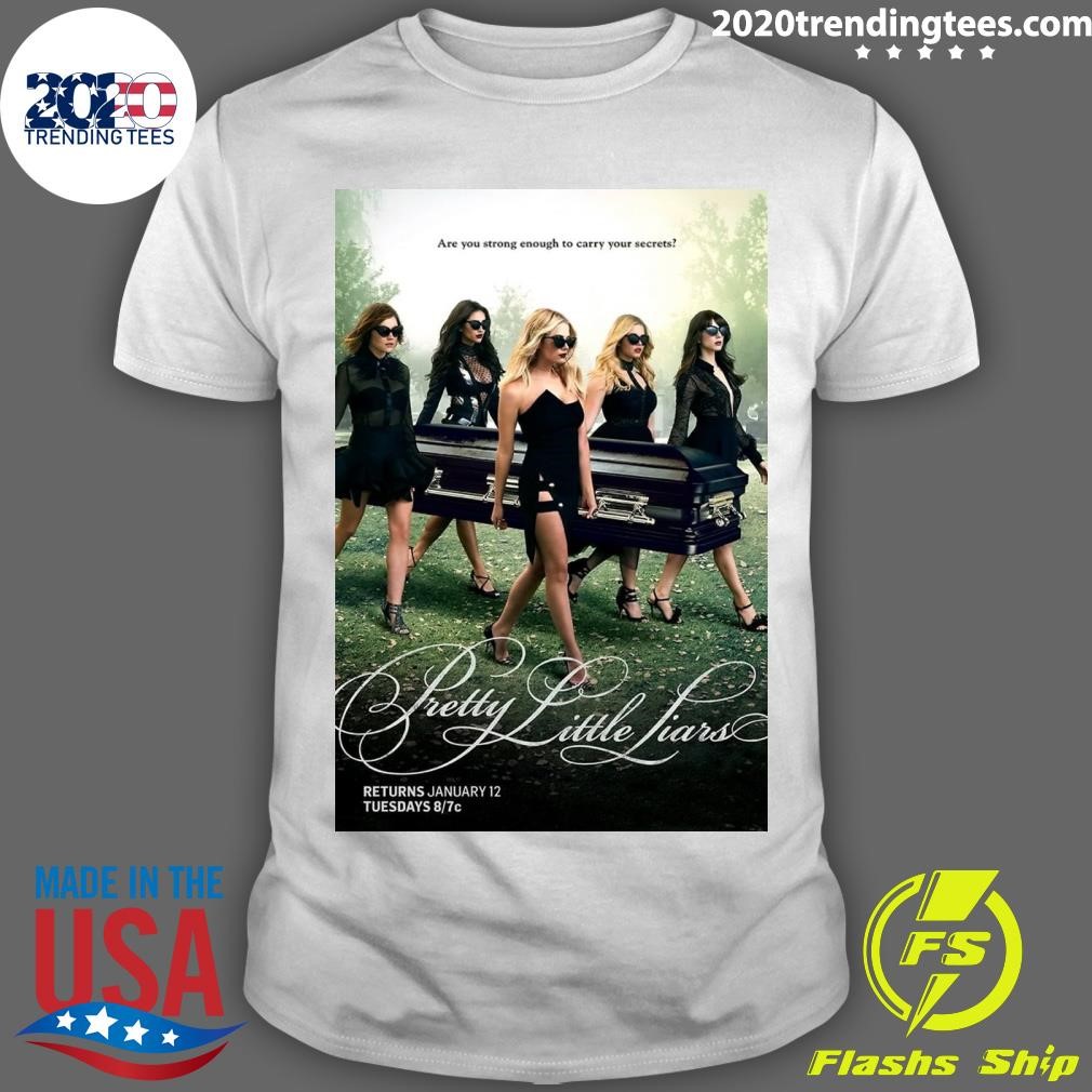 Official Are You Strong Enough To Carry Your Secrets Pretty Little Liars Returns January 12 Tuesdays T-shirt