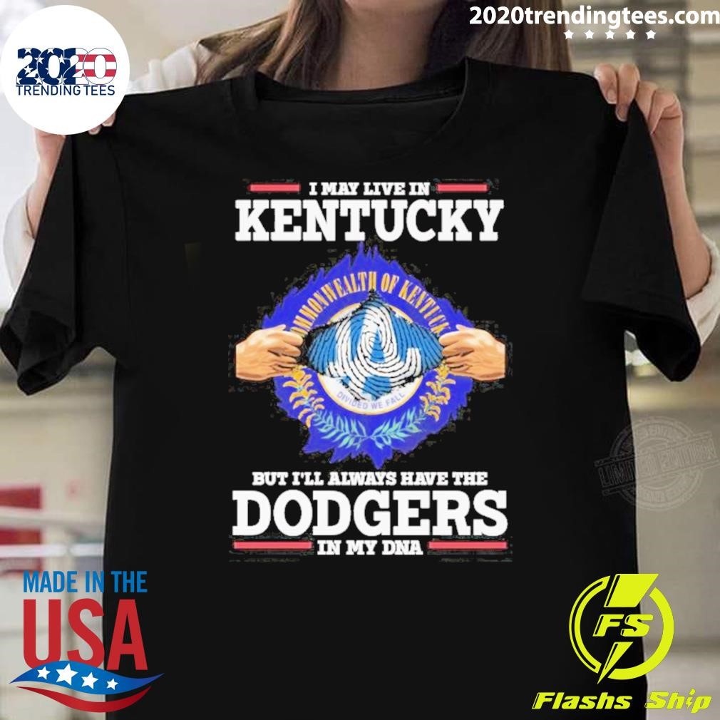 Official I Live In Kentucky But I’ll Always Have The Los Angeles Dodgers In My Dna T-shirt