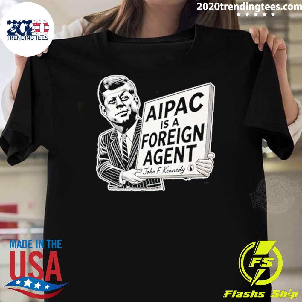 Official Ian Smith Wearing Aipac Is A Foreign Agent John F. Kennedy T-shirt