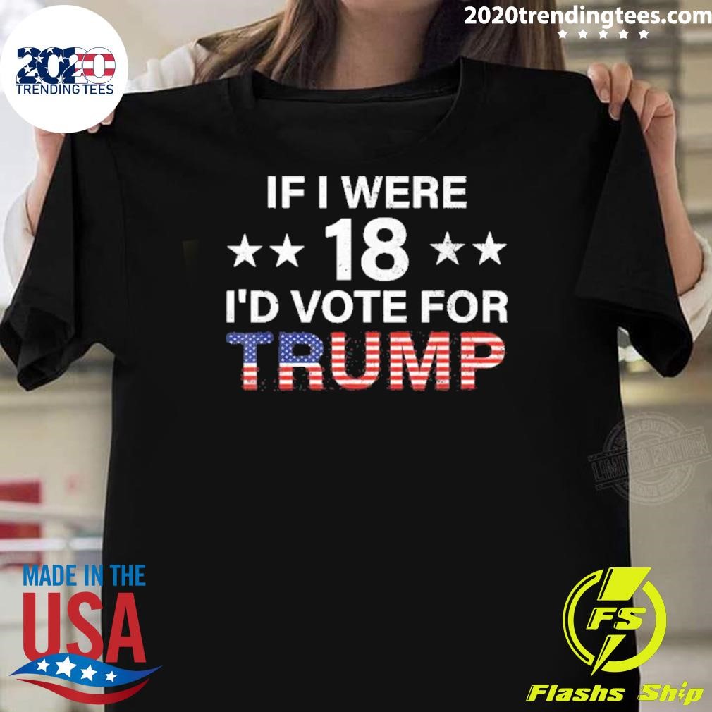 Official If I Were 18 I’d Vote For Trump 2024 T-shirt