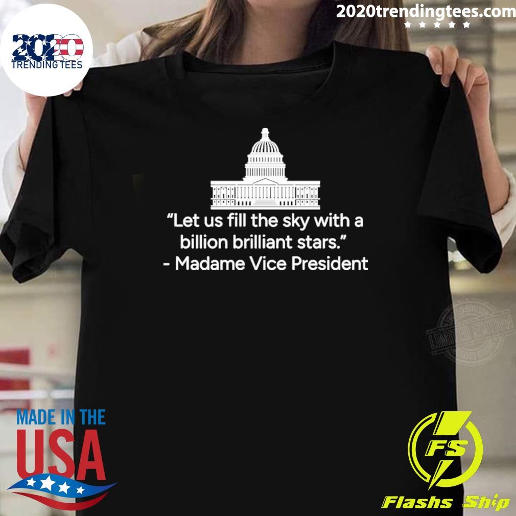 Official Let us fill the sky with a billion brilliant stars. Madame Vice President 2024 T-Shirt