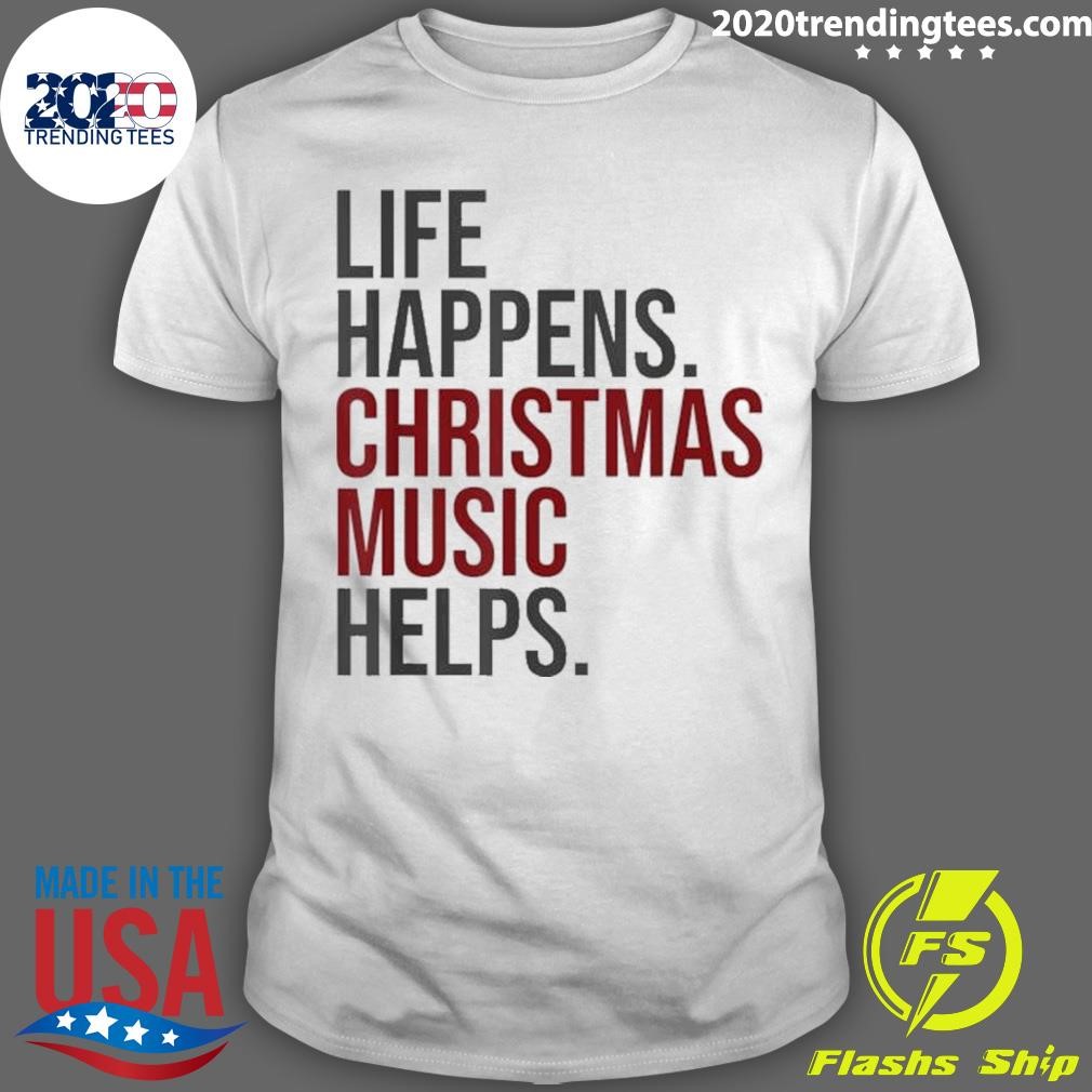 Official Life Happens Christmas Music Helps T-Shirt