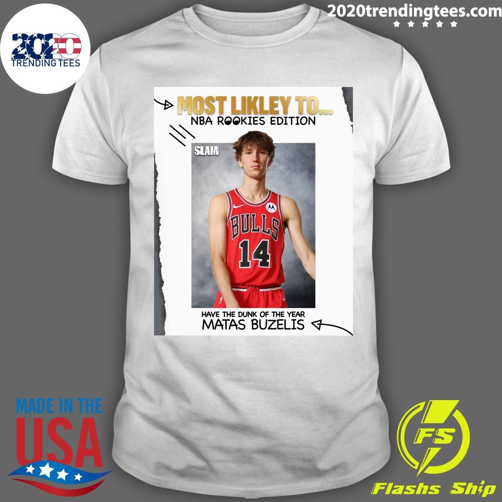 Official Most Likely To Nba Rookies Edition Have The Dunk Of The Year Matas Buzelis T-shirt