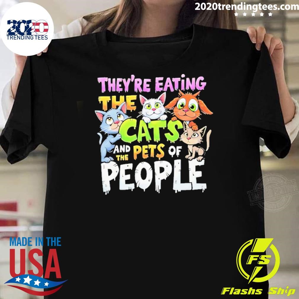 Official They’re Eating The Cats And The Pets Of People T-shirt