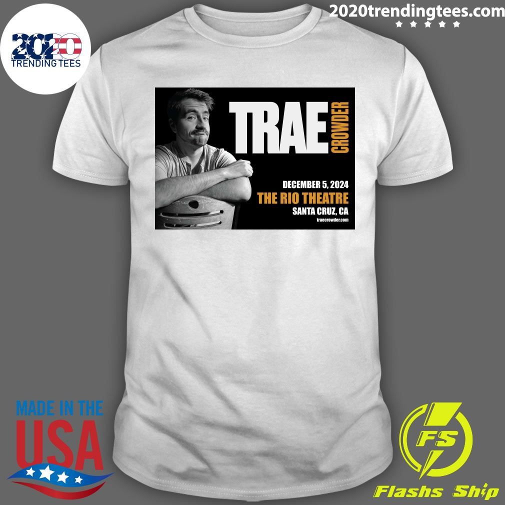 Official Trae Crowder December 5, 2024 The Rio Theatre Santa Cruz, CA T-shirt