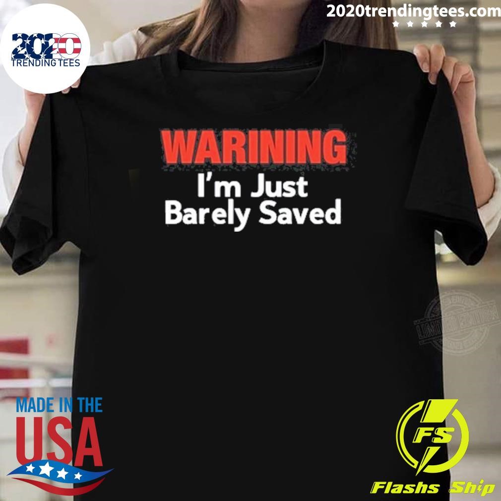 Official Warning I'm Just Barely Saved T-shirt