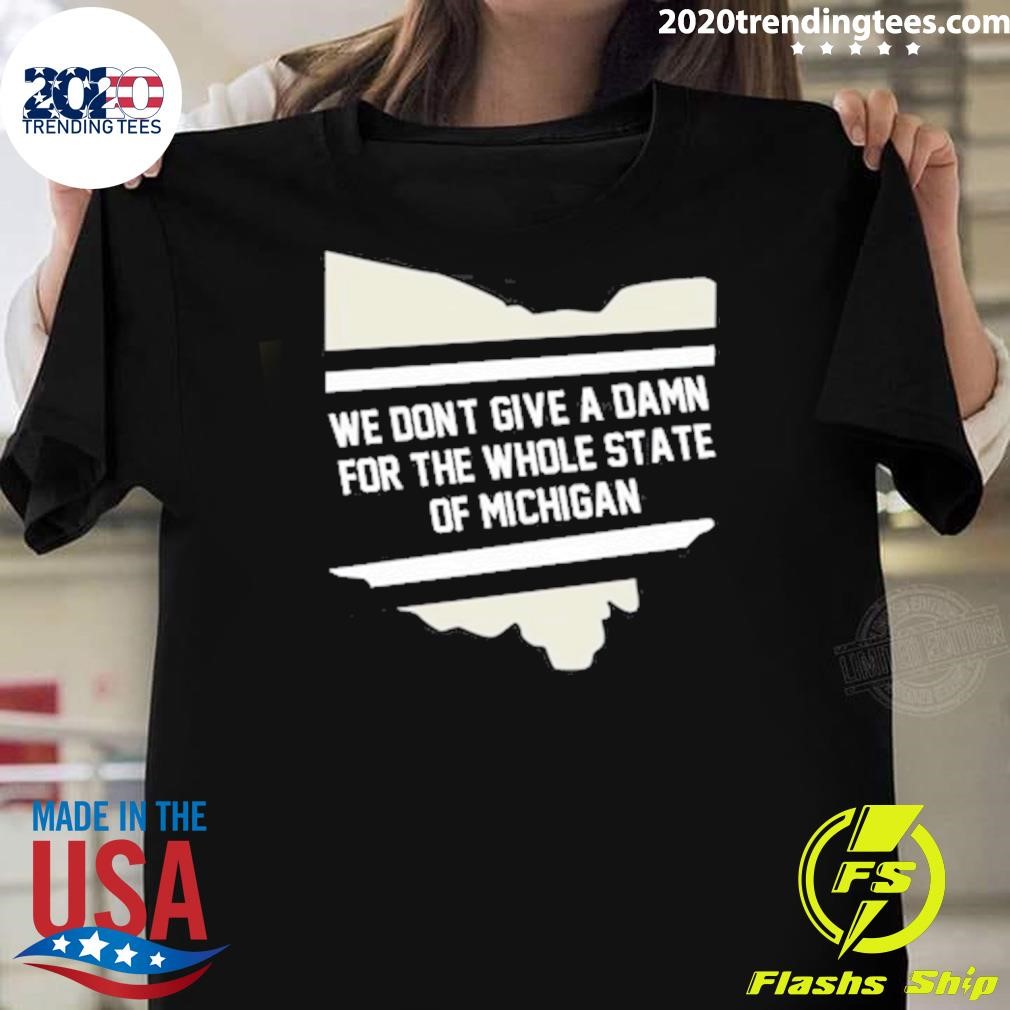 Official We Don't Give A Damn For The Whole State Of Michigan T-shirt