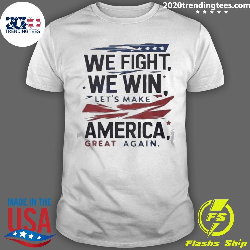 Official We Fight We Win Let’s Make America Great Again T-Shirt