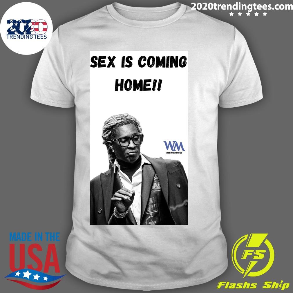 Official Wm Itswinter Writes Young Thug Sex Is Coming Home shirt