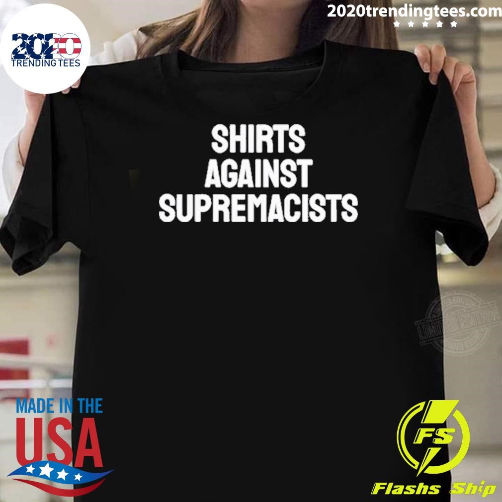 Original Against Supremacists 2024 T-shirt