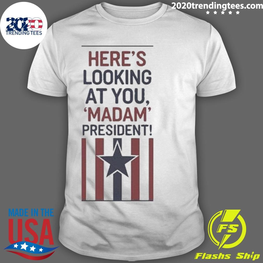 Original American Flag Here's Looking At You, Madam President T-shirt