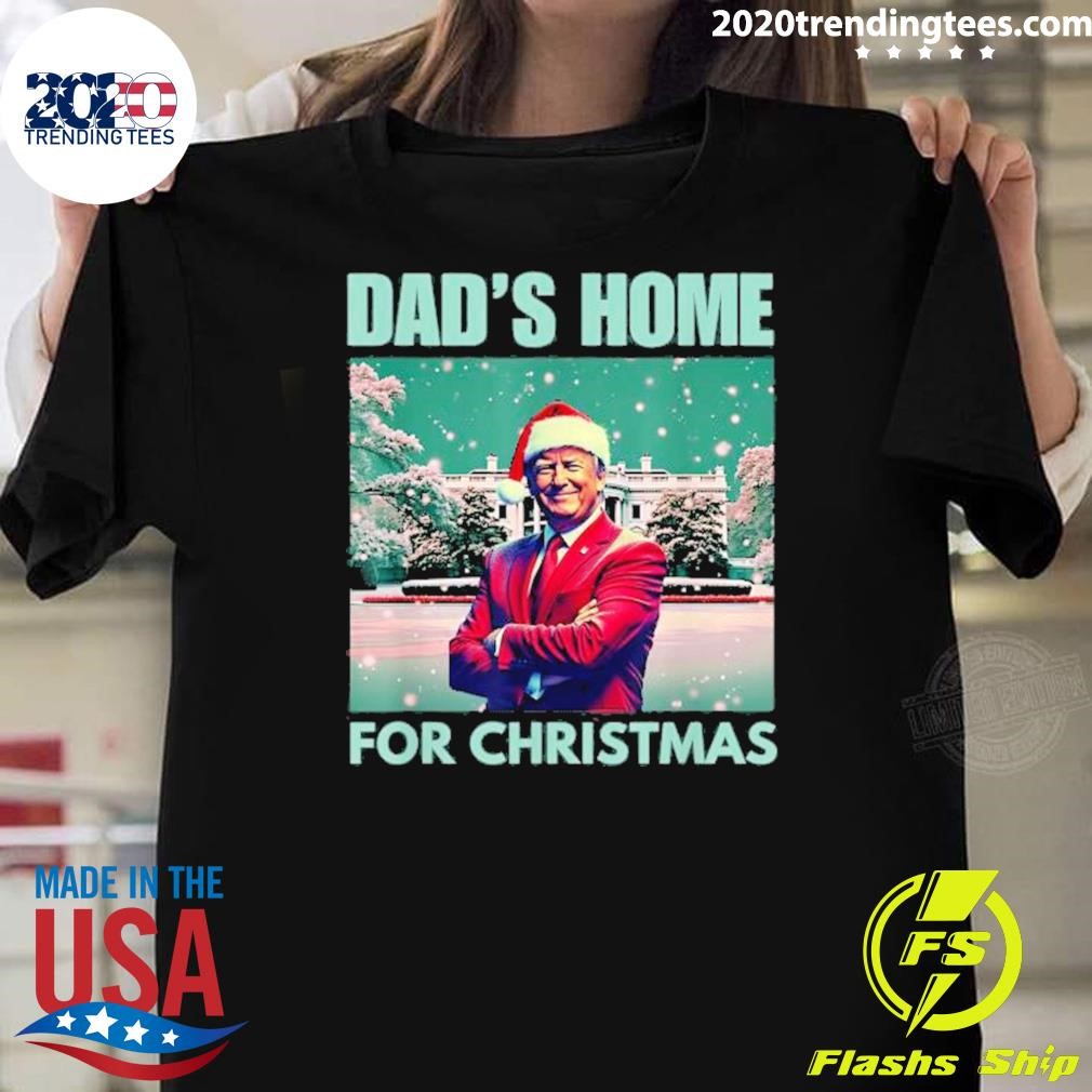 Original Dad’s Home For Christmas Dad Trump Home For Christmas 2024 T-shirt