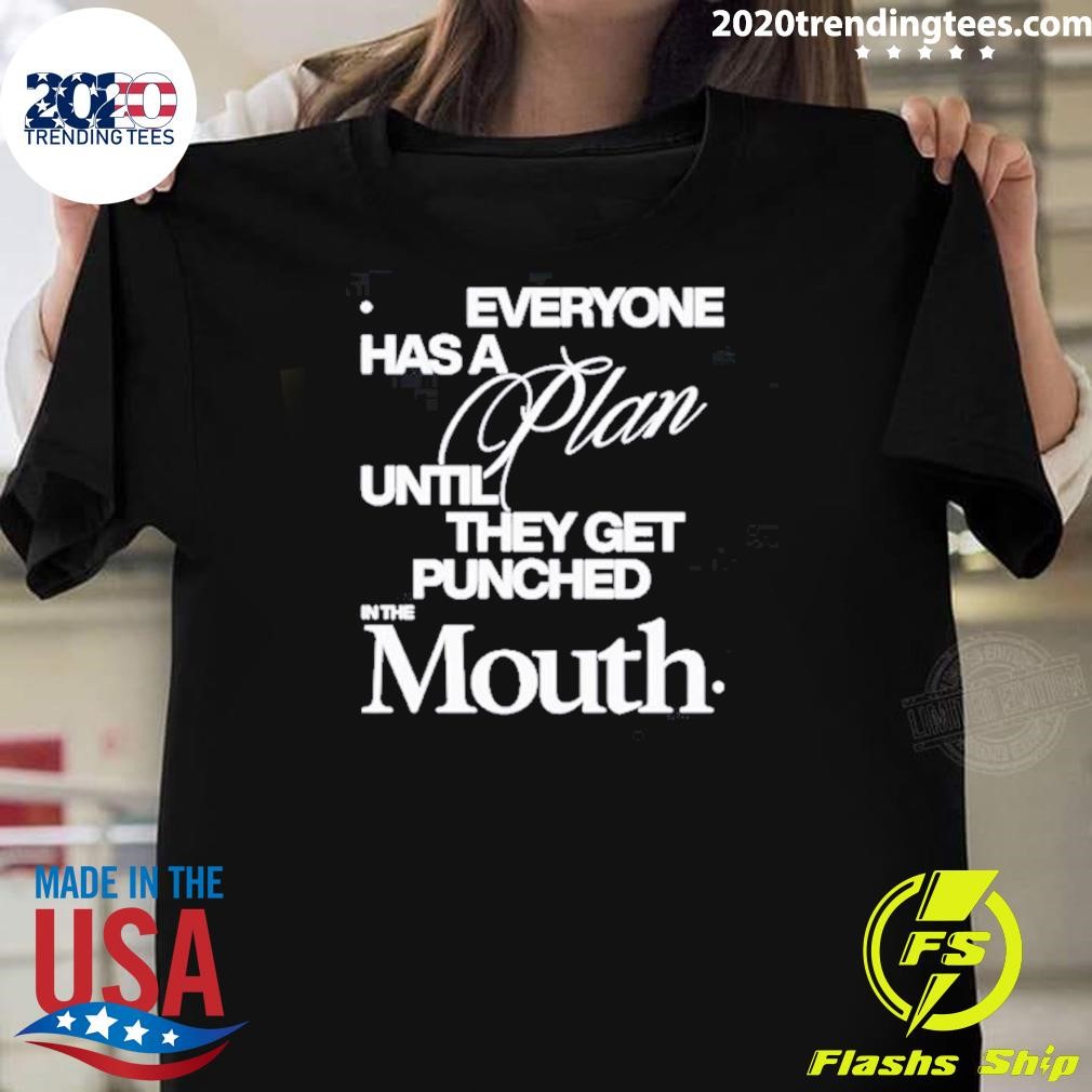 Original Everyone Has A Plan Until They Get Punched In The Mouth T-shirt