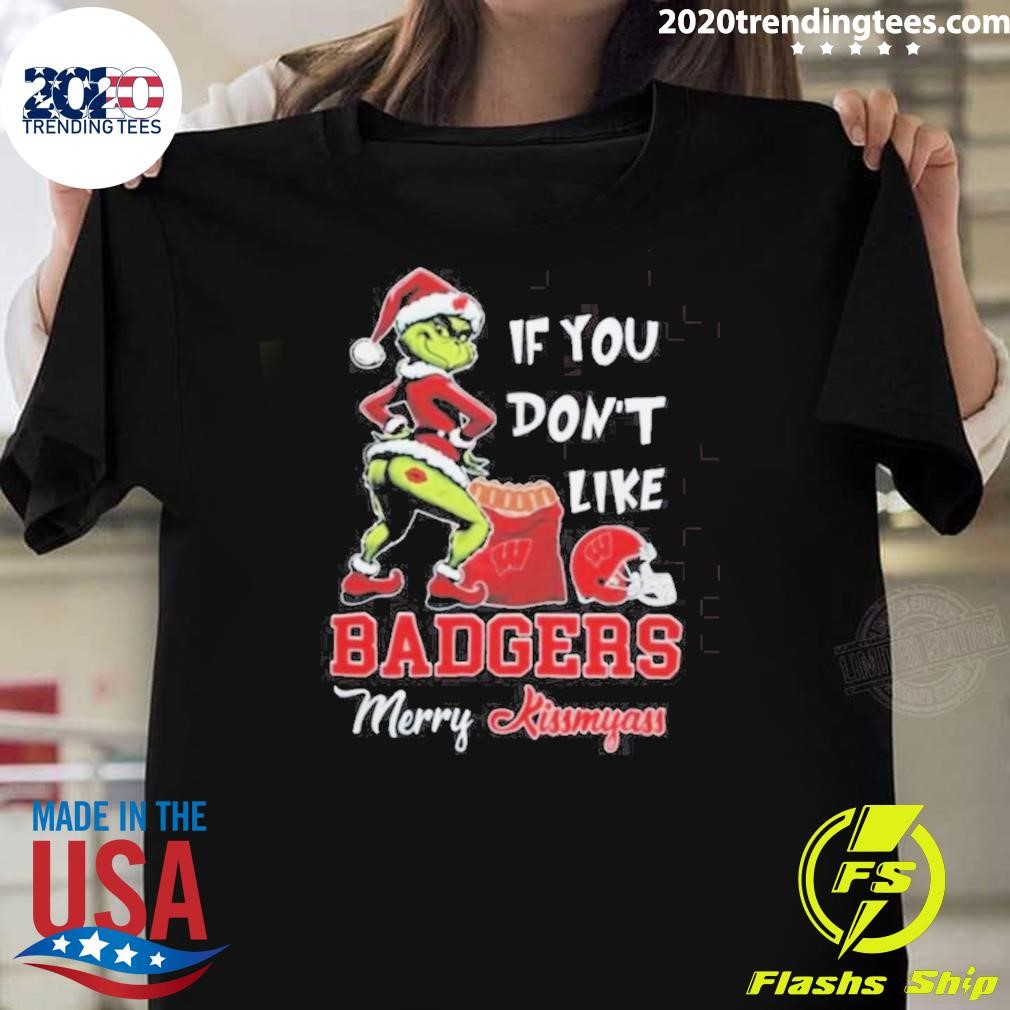 Original Grinch Santa If You Don’t Like Wisconsin Badgers Merry Kissmyass 2024 T-Shirt