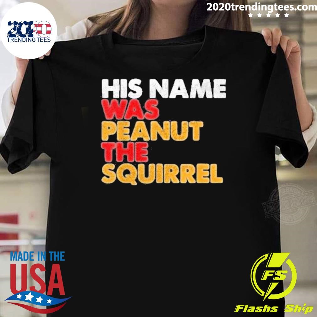 Original His Name Was Peanut The Squirrel Justice For Peanut 2024 T-Shirt