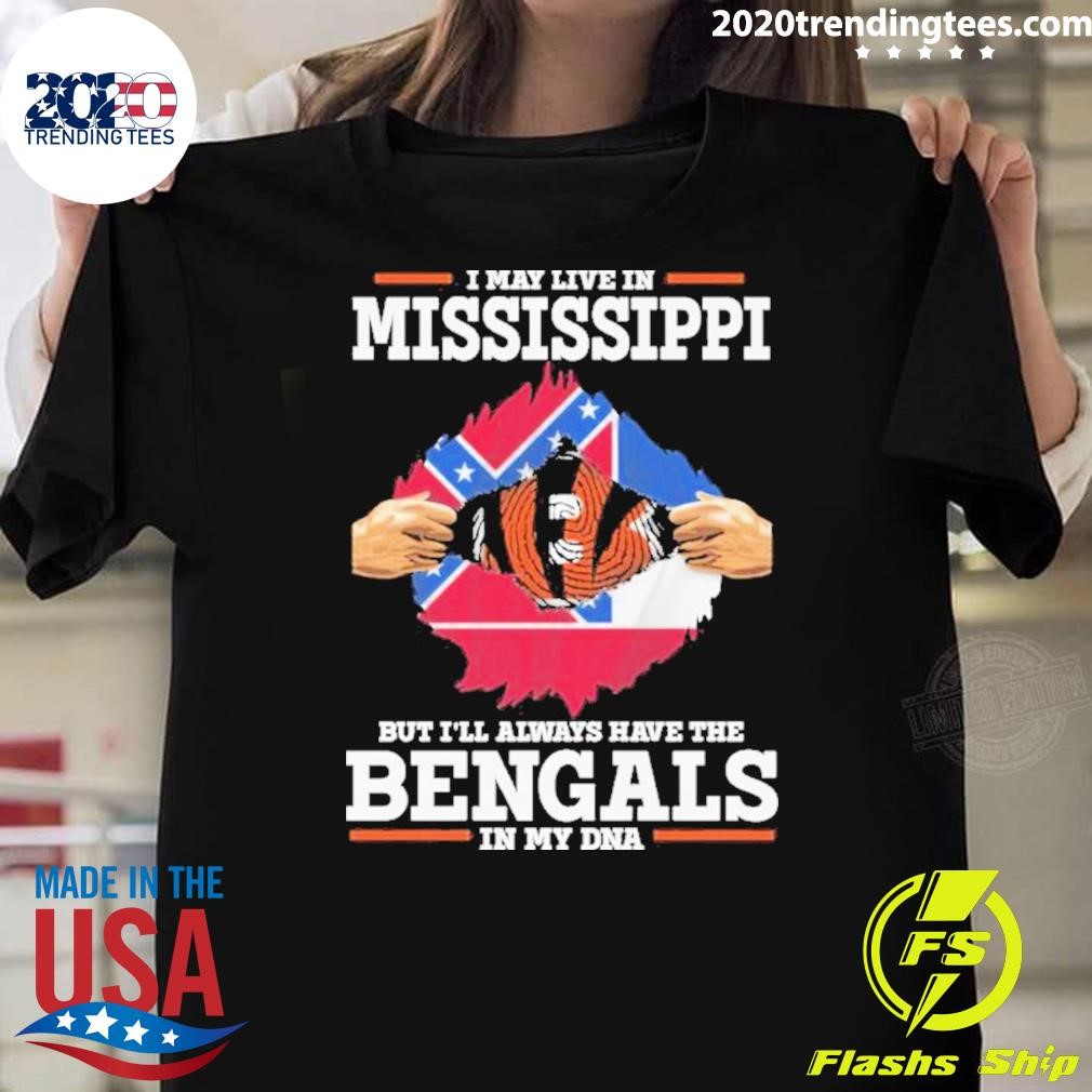 Original I Live In Mississippi But I’ll Always Have The Cincinnati Bengals In My Dna T-shirt