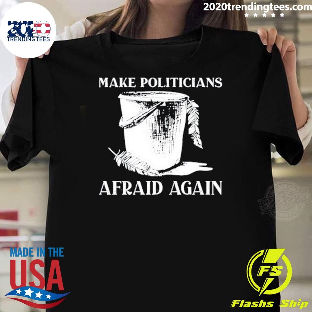 Original Iamhaleyshane Make Politicians Afraid Again T-Shirt