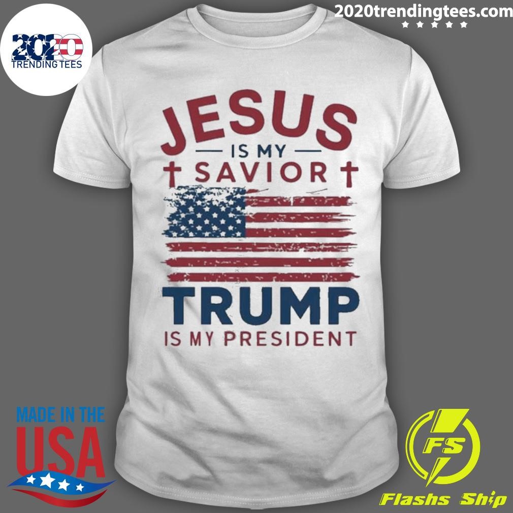 Original Jesus Is My Savior Trump Is My President T-shirt