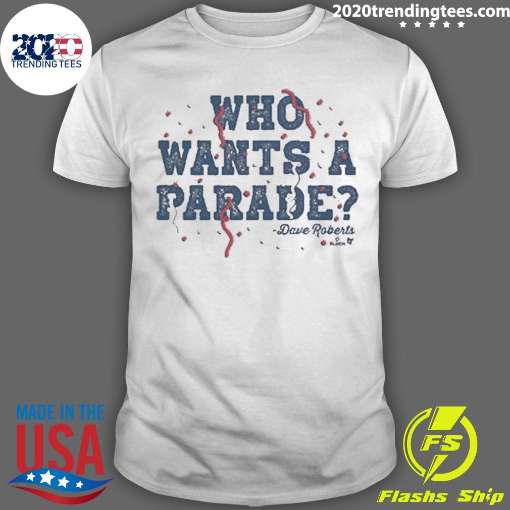 Original La Dodgers Dave Roberts Who Wants A Parade T-shirt