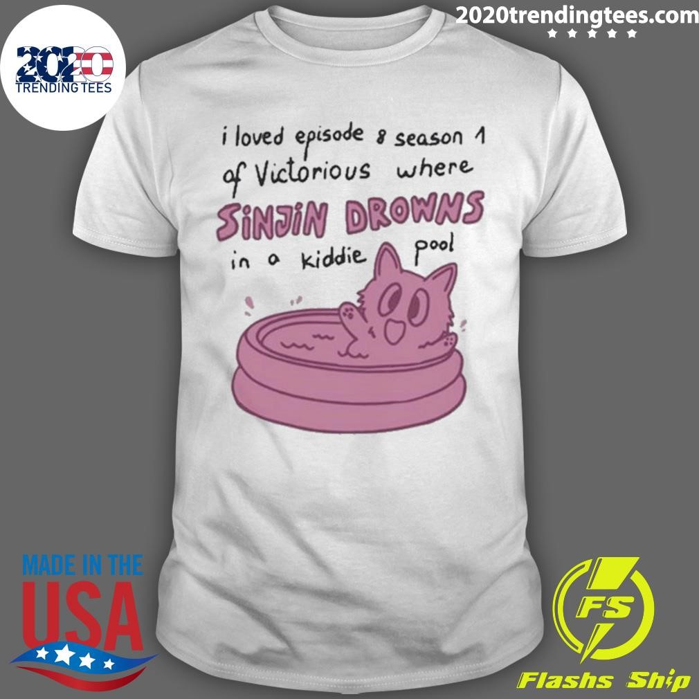 Original Sinjin Downs Origin I Loved Episode 8 Season 1 Of Victorious In A Kiddie Pool 2024 T-shirt