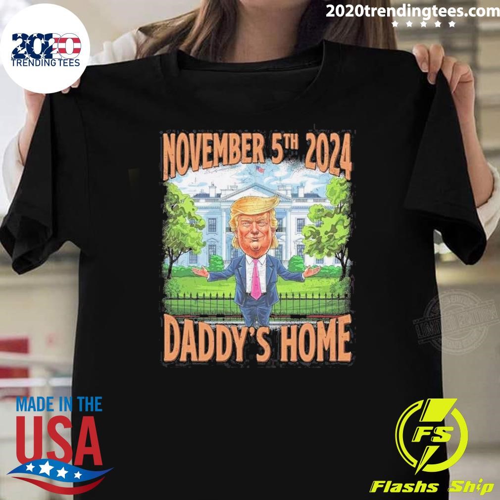 Original Trump Elected President Daddy’s Home Trump 47th President November 5th 2024 T-shirt