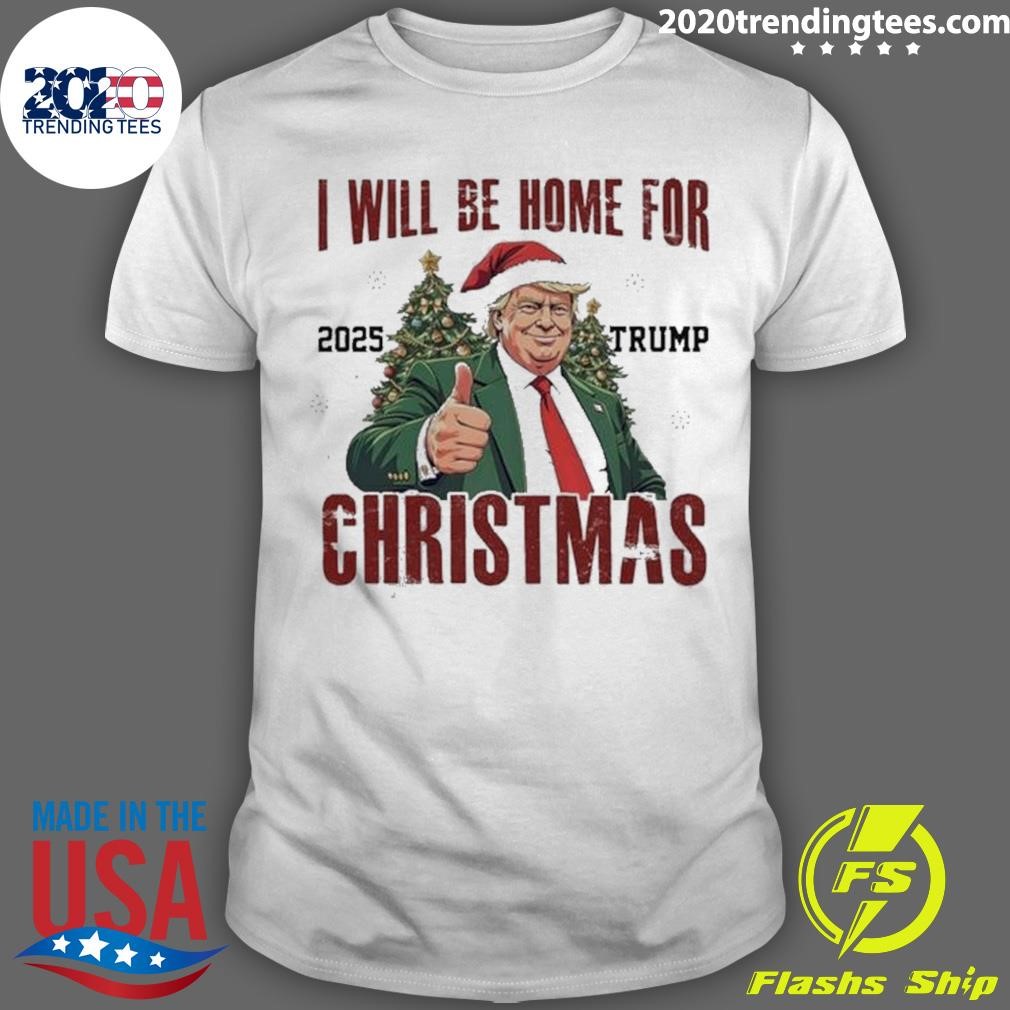 Original Trump I’ll Be Home For Christmas 2025 T-shirt