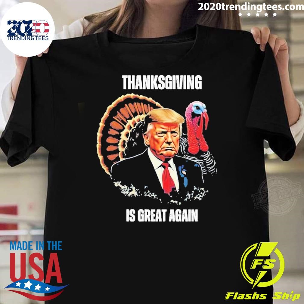 Original Trump Thanksgiving Is Great Again T-shirt