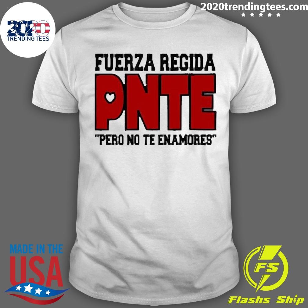 Premium Best Fuerzaregidashop Fuerza Regida Pnte Pero No Te Enamores 2024 T-Shirt