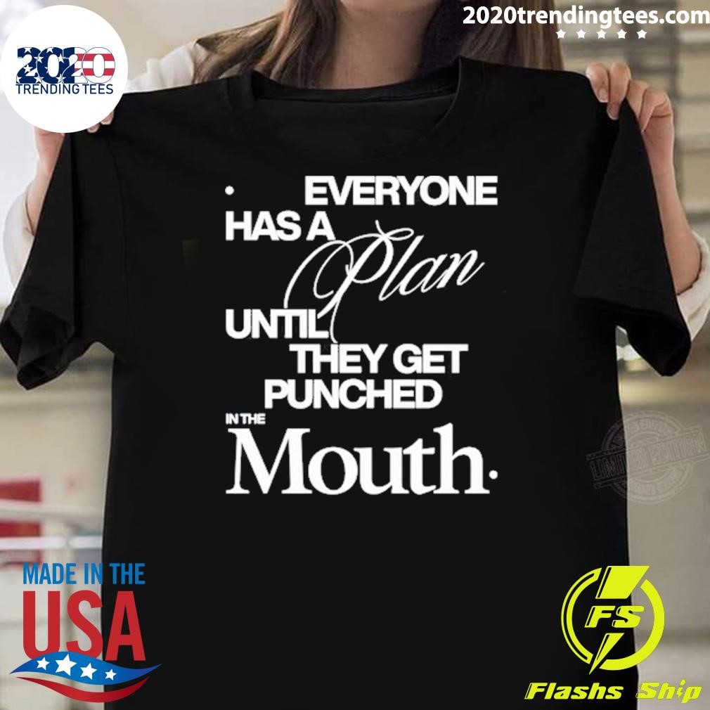 Premium Everyone Has A Plan Until They Get Punched In The Mouth T-shirt