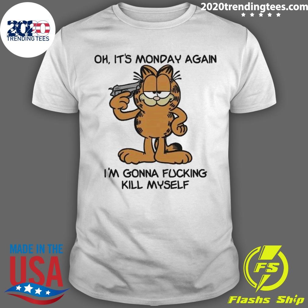 Premium Garfield Oh It’s Monday Again. I’m Gonna Fucking Kill Myself 2024 T-shirt