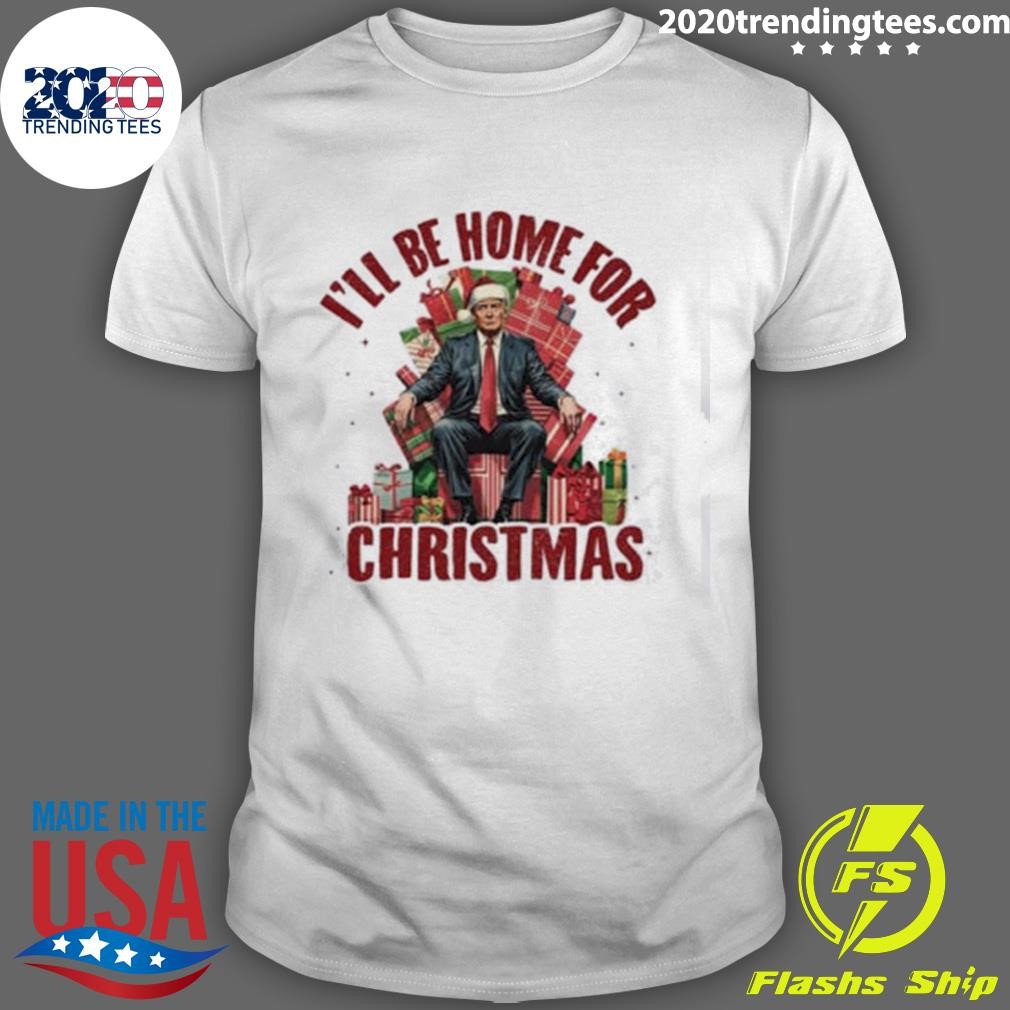 Premium Humorous Trump I'll Be Home for Christmas 2024 T-shirt