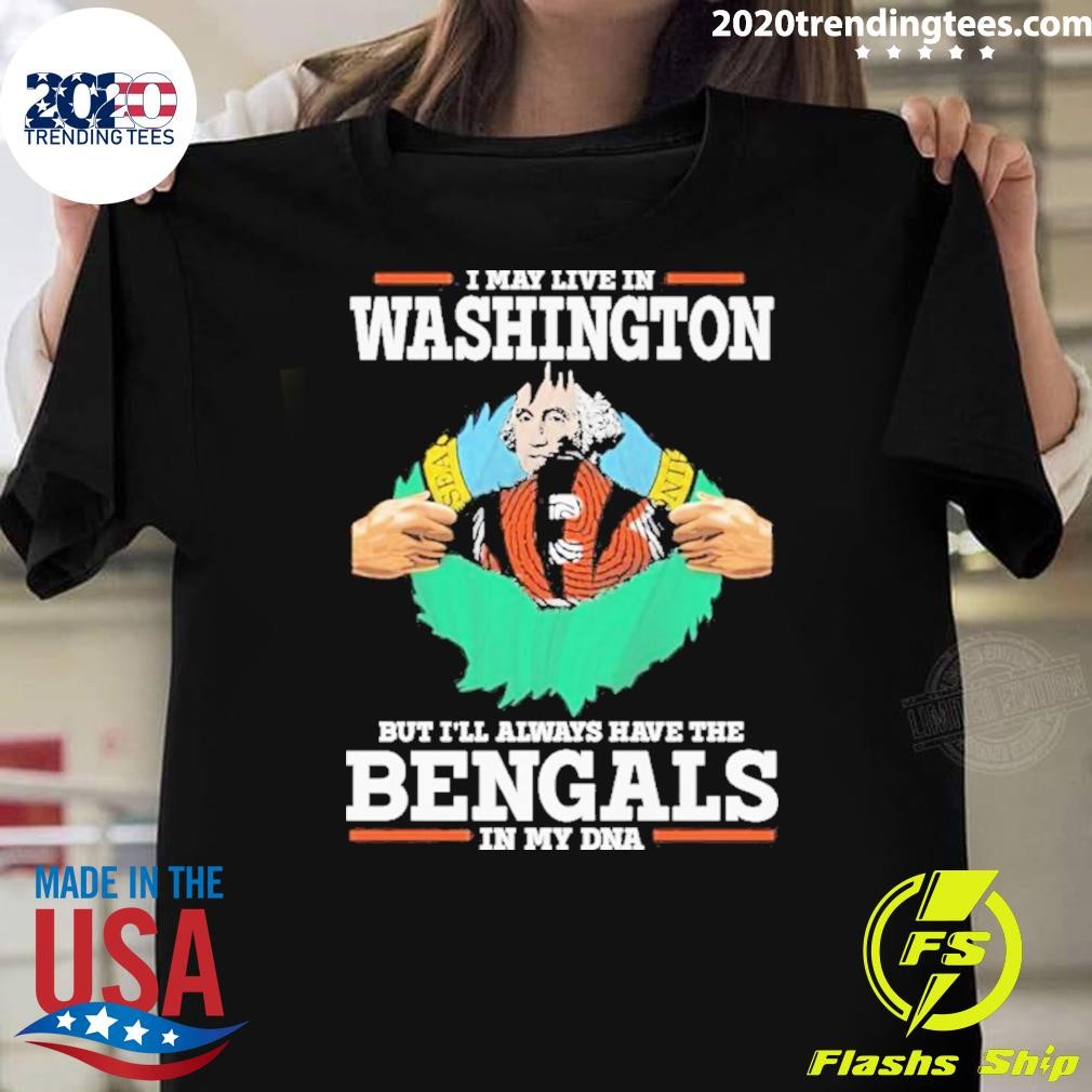 Premium I Live In Washington But I’ll Always Have The Cincinnati Bengals In My Dna T-shirt