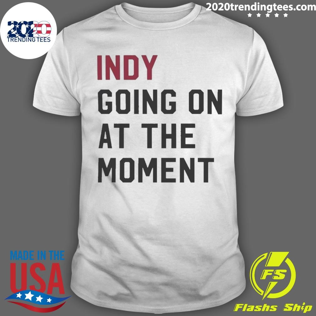 Premium John Green Wearing Indy Going On At The Moment 2024 T-shirt