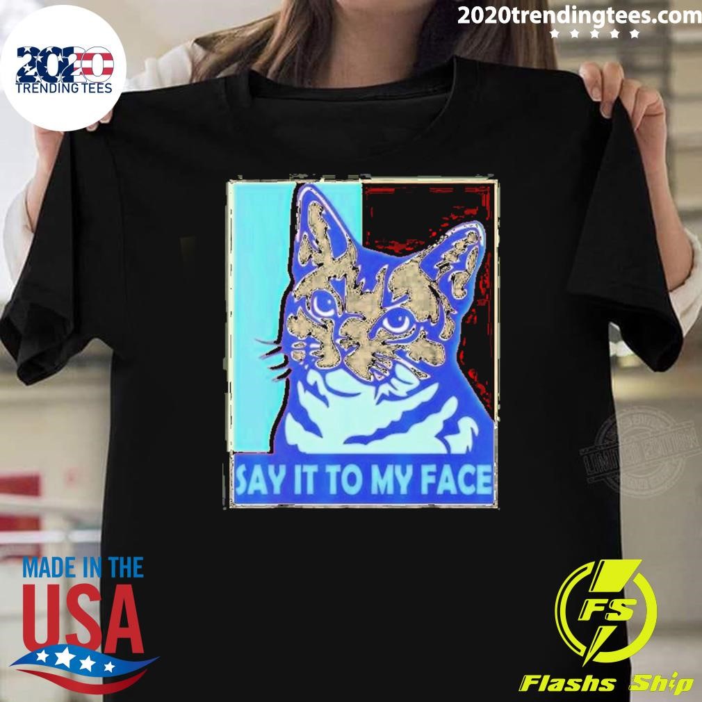 Premium Say It To My Face Cat Funny Kamala Harris 2024 T-shirt