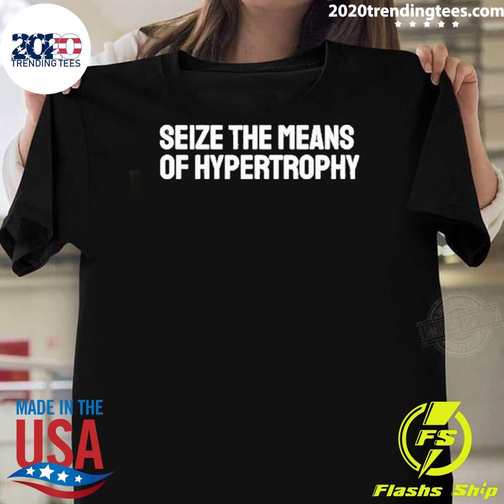 Premium Seize The Means Of Hypertrophy T-Shirt