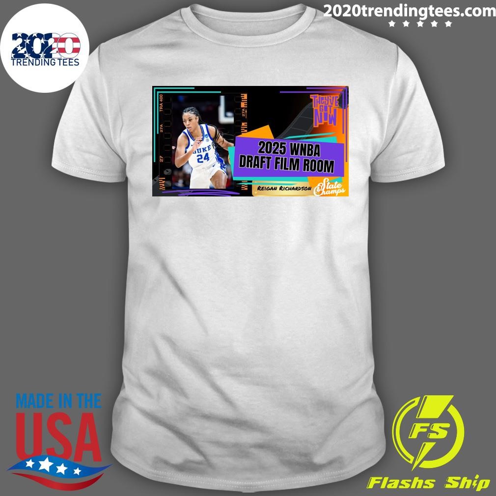 Premium They've Got Now 2025 Wnba Draft Film Room Reigan Richardson State Champs T-shirt