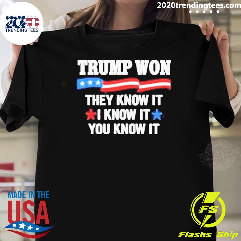 Premium Trump Won 2024 They Know It I Know It You Know It T-shirt