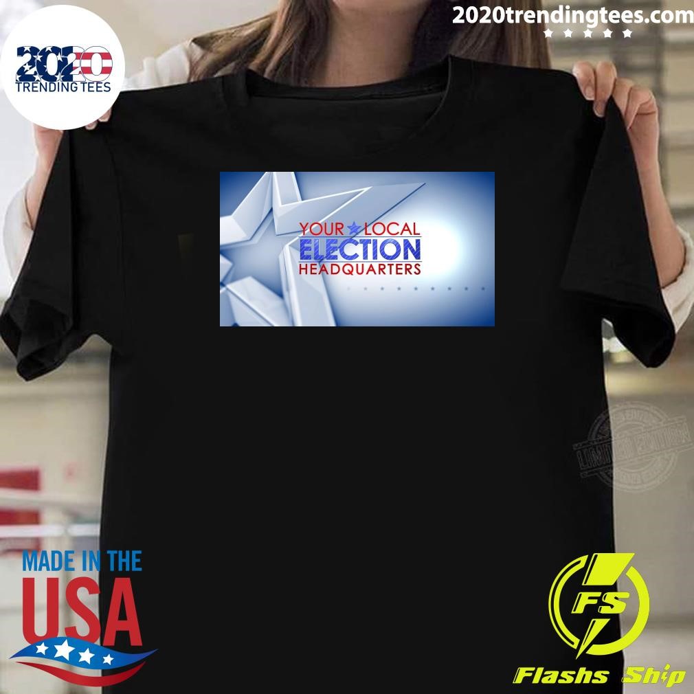 Premium Your Local Election Headquarters T-shirt