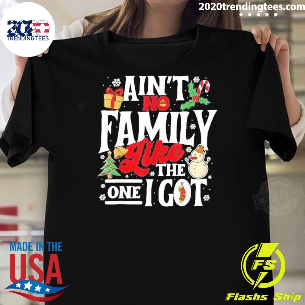 Top Ain’t No Family Like The One I Got Xmas Christmas Squad 2024 T-Shirt