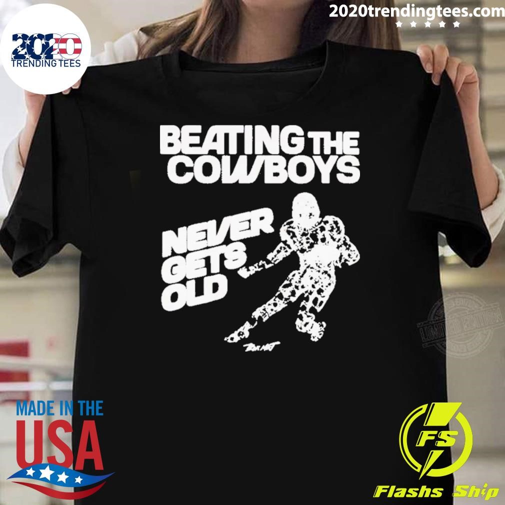 Top Beating The Dallas Cowboys Never Gets Old 2024 T-Shirt