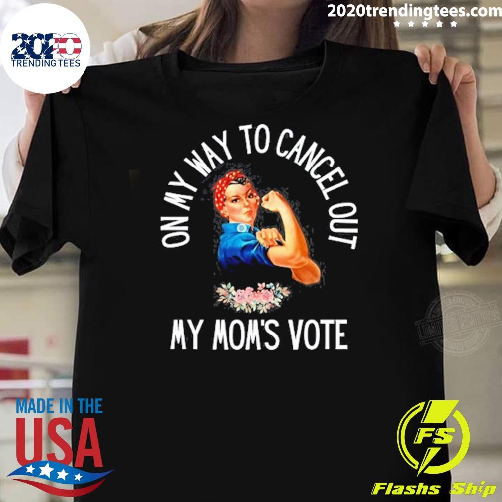 Top Double Cross Co On My Way To Cancel Out My Mom's Vote Tee T-shirt