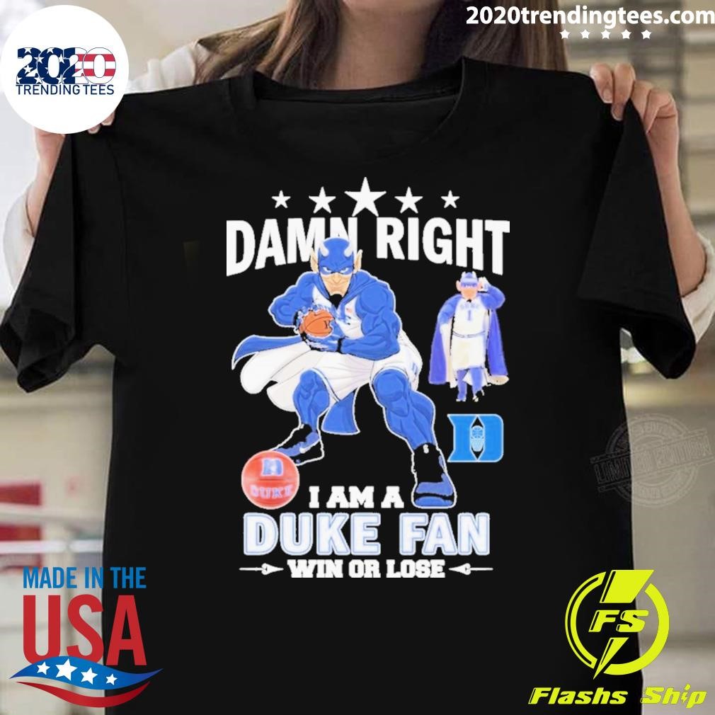 Top Duke Blue Devils – Damn Right I Am A Duke Fan Win Or Lose T-Shirt