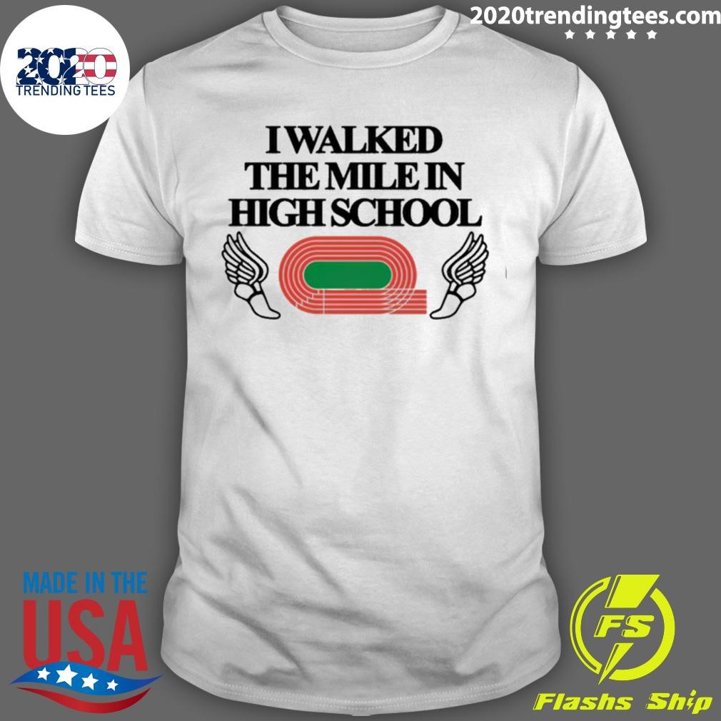 Top I Walked The Mile In High School T-shirt