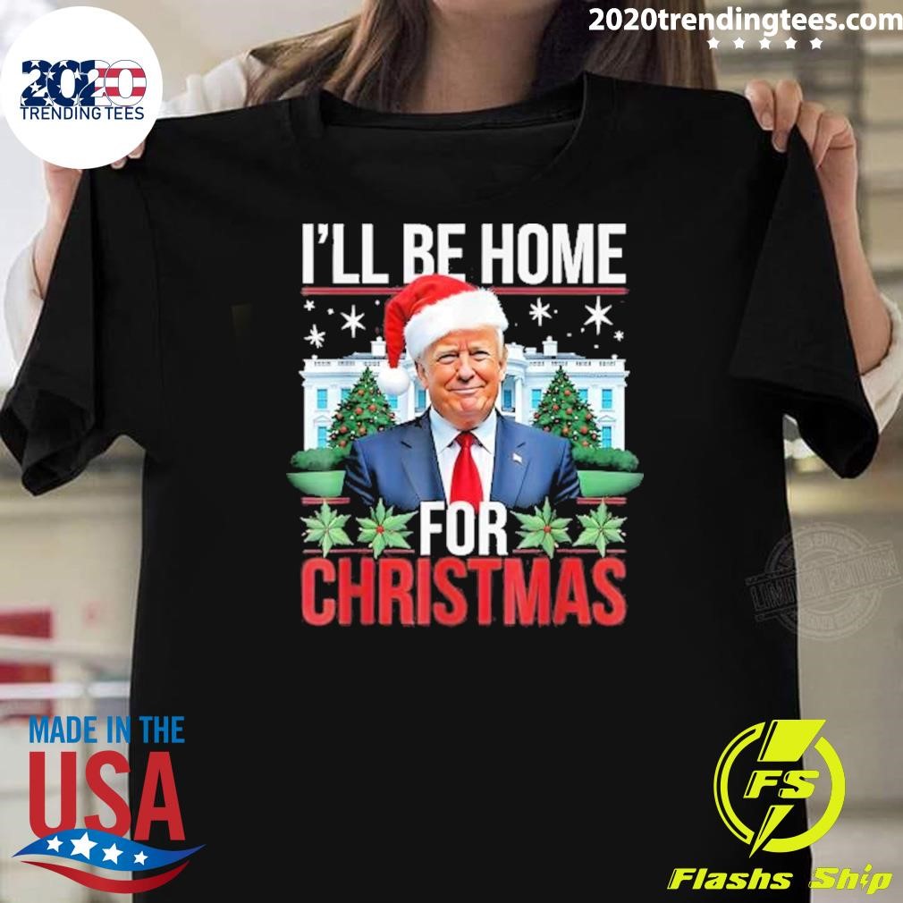 Top I Will Be Home For Christmas Trump 2024 T-Shirt