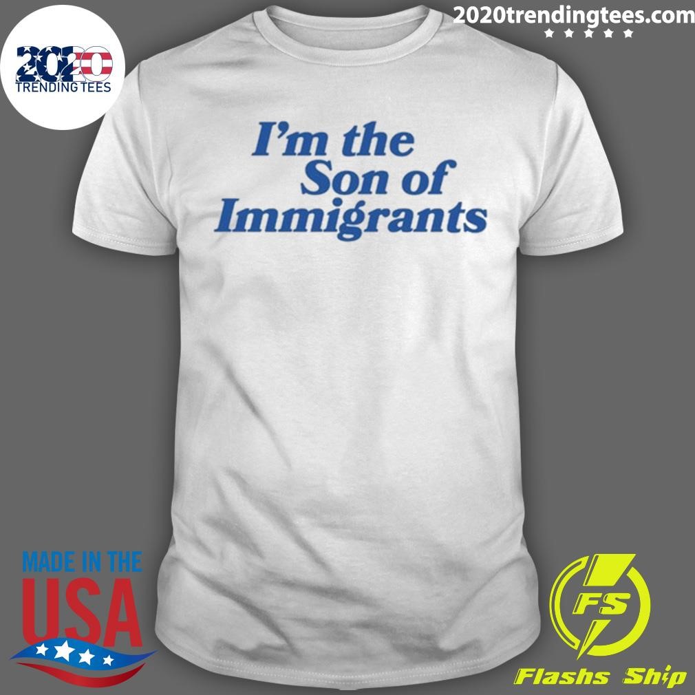 Top I'm The Son Of Immigrants T-Shirt